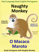 Dual Language Book English Portuguese: Naughty Monkey helps Mr. Carpenter - O Macaco Maroto Ajuda o Sr. Carpinteiro. Learn Portuguese Collection. - Colin Hann