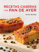 Recetas caseras con pan de ayer - Xavier Barriga