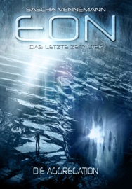 Eon - Das letzte Zeitalter, Band 1: Die Aggregation - Sascha Vennemann & Andreas Suchanek