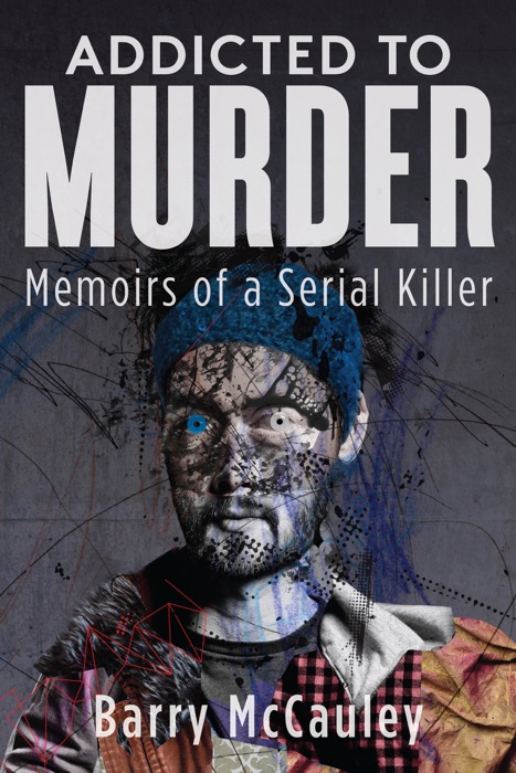 Addicted To Murder (Memoirs of a Serial Killer)