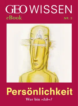 Read: Persönlichkeit: Wer bin »Ich«? (GEO Book Wissen eBook Nr. 2)