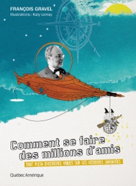 Comment se faire des millions d'amis - François Gravel