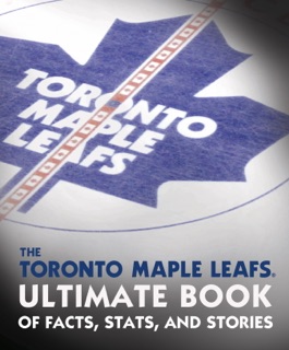 The Toronto Maple Leafs Ultimate Book of Facts, Stats, and Stories by Andrew Podnieks & NHL