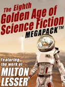 The Eighth Golden Age of Science Fiction MEGAPACK ®: Milton Lesser - Milton Lesser & Stephen Marlowe