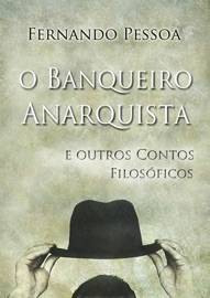 O Banqueiro Anarquista e outros contos filosóficos - Fernando Pessoa