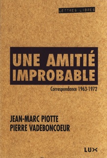 Une amitié improbable by Pierre Vadeboncoeur & Jean-Marc Piotte