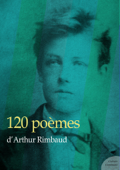 120 poèmes d'Arthur Rimbaud - Arthur Rimbaud