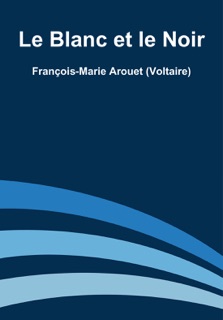 Le Blanc et le Noir by François-Marie Arouet Voltaire