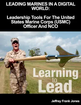 Read: Leading Marines In A Digital World:  Leadership Tools For The United States Marine Corps (USMC) Officer And NCO Book
