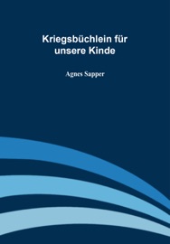 Kriegsbüchlein für unsere Kinde - Agnes Sapper