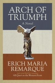 Arch of Triumph - Erich Maria Remarque, Walter Sorell & Denver Lindley