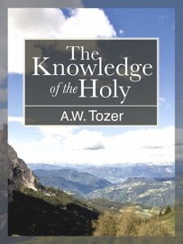 The Knowledge of the Holy - A.W. Tozer