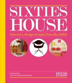House & Garden Sixties House - Catriona Gray & House & Garden