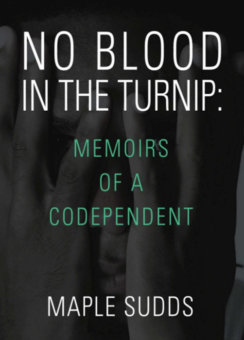 No Blood in the Turnip: Memoirs of a Codependent
