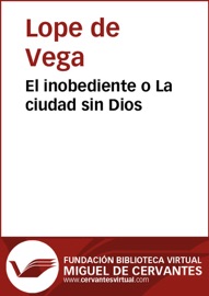El inobediente o La ciudad sin Dios - Lope De Vega