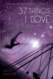 37 Things I Love (in no particular order) - Kekla Magoon
