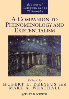 A Companion to Phenomenology and Existentialism by Hubert L. Dreyfus & Mark A. Wrathall