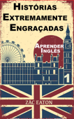 Aprender Inglês - Histórias extremamente engraçadas (1) - Zac Eaton