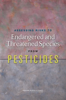 Assessing Risks to Endangered and Threatened Species from Pesticides by Committee on Ecological Risk Assessment Under FIFRA and ESA, Board on Environmental Studies and Toxicology, Division on Earth and Life Studies & National Research Council
