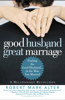 Good Husband, Great Marriage - Robert Mark Alter & Jane Alter