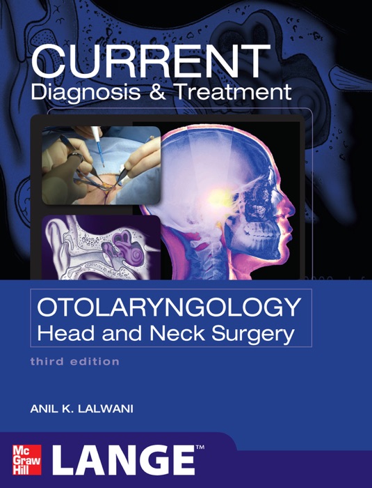 CURRENT Diagnosis & Treatment Otolaryngology--Head and Neck Surgery, Third Edition