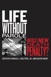 Life without Parole - Charles J. Ogletree, Jr. & Austin Sarat