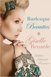 Burlesque Beauties: Lesbian Historical Romance - Giselle Renarde