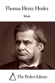 Works of Thomas Henry Huxley - Thomas Henry Huxley