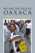 We Are the Face of Oaxaca - Lynn Stephen