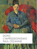 Dopo l'impressionismo, Paul Cézanne - Marina Quinzani