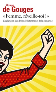 Femme, réveille-toi ! Déclaration des droits de la femme et de la citoyenne et autres écrits by Olympe Gouges (de)