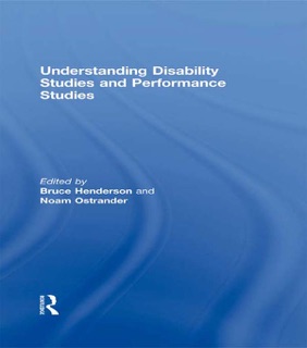 Understanding Disability Studies and Performance Studies by Bruce Henderson & Noam Ostrander