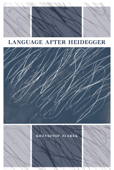 Language after Heidegger - Krzysztof Ziarek & John Sallis