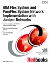 IBM Flex System and PureFlex System Network Implementation with Juniper Networks by IBM Redbooks Book Summary, Reviews and Downlod