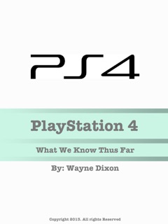 Playstation 4: What We Know Thus Far by Wayne Dixon