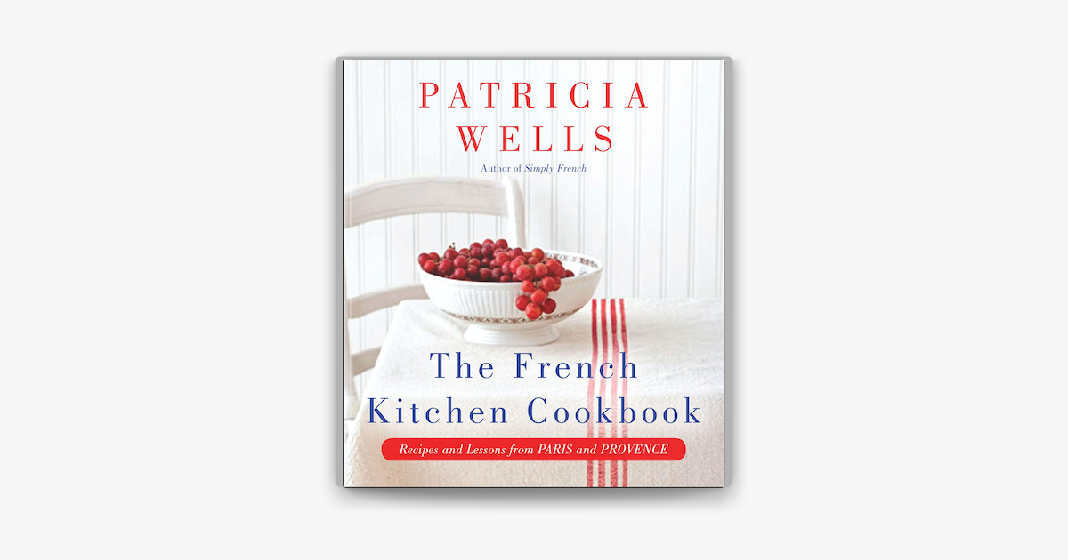  The French Kitchen Cookbook By Patricia Wells On Apple Books