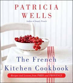 The French Kitchen Cookbook - Patricia Wells
