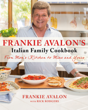 Frankie Avalon's Italian Family Cookbook - Frankie Avalon &amp; Rick Rodgers Cover Art