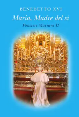 Maria, Madre del sì. Pensieri Mariani II