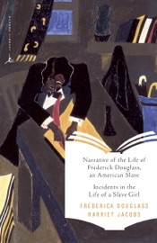 Narrative of the Life of Frederick Douglass, an American Slave & Incidents in the Life of a Slave Girl - Frederick Douglass, Harriet Jacobs, Kwame Anthony Appiah, Jean Fagan Yellin & Margaret Fuller