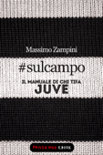 #sulcampo - Il manuale di chi tifa Juve - Massimo Zampini