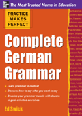 Practice Makes Perfect Complete German Grammar - Ed Swick
