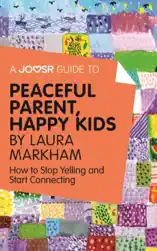 A Joosr Guide to... Peaceful Parent, Happy Kids by Laura Markham