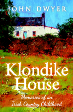 Klondike House: Memories of an Irish Country Childhood - John Dwyer Cover Art