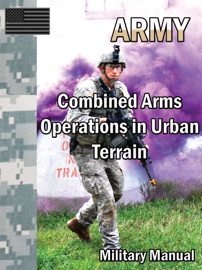Combined Arms Operations in Urban Terrain - Department of the Army