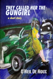 They Called Her The Gungirl (Lucien Caye short story) - O'Neil De Noux