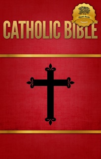 The Catholic Bible by The Catholic Church & Wyatt North