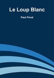 Le Loup Blanc - Paul Féval