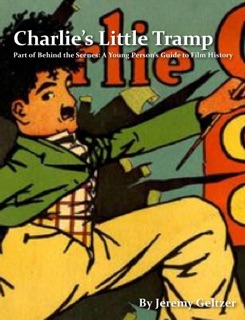 Charlie’s Little Tramp: Part of A Young Person's Guide to Film History, Vol. 1 by Jeremy Geltzer
