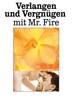 Book Verlangen und Vergnügen mit Mr. Fire